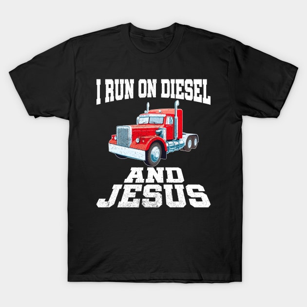 I Run On Diesel And Jesus Trucker Head T-Shirt by DEEDRABZEREN ART